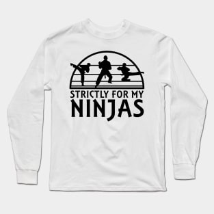 Strictly for my Ninjas Long Sleeve T-Shirt